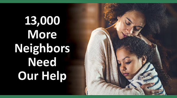 13,000 more neighbors need our help. Donate today to help.